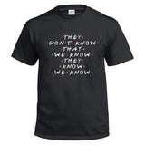 F·R·I·E·N·D·S Friends They Don't Know That We Know Camiseta Divertida para Adultos Unisex