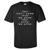 F·R·I·E·N·D·S Friends They Don't Know That We Know Camiseta Divertida para Adultos Unisex