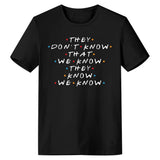F·R·I·E·N·D·S Friends They Don't Know That We Know Camiseta Divertida para Adultos Unisex